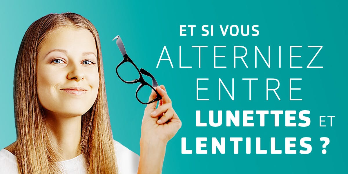 Et si vous alterniez entre les lunettes et les lentilles ?